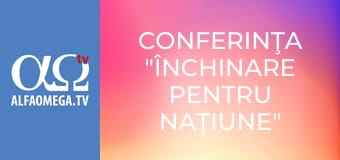 Conferinţa "Închinare pentru naţiune"