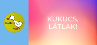 Kukucs, látlak! Kukucs, látlak!