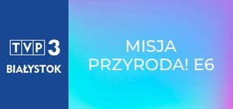 Misja Przyroda! E6