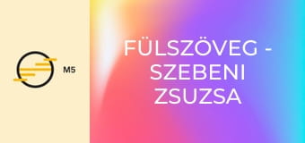Fülszöveg - Szebeni Zsuzsa