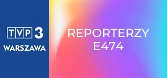 Reporterzy E474