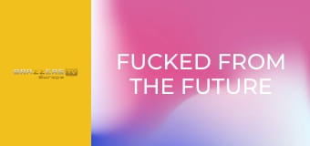 Fucked From the Future