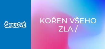 Kořen všeho zla / Poslední lelek americký