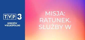 Misja: ratunek. Służby w akcji E2 Misja: ratunek. Służby w akcji E2