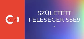 Született feleségek S5E9 - Hamu és vér