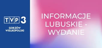 Informacje lubuskie - wydanie główne