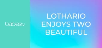 Lothario enjoys two beautiful girls E98