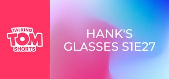 Hank's Glasses S1E27 Hank's Glasses S1E27