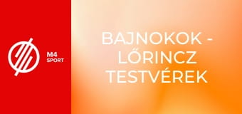 Bajnokok - Lőrincz testvérek