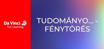 TudományosRobbanás - Fénytörés TudományosRobbanás - Fénytörés