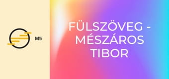 Fülszöveg - Mészáros Tibor