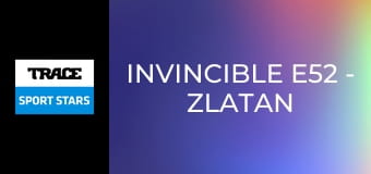 Invincible E52 - Zlatan Ibrahimovic