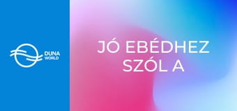 Jó ebédhez szól a nóta