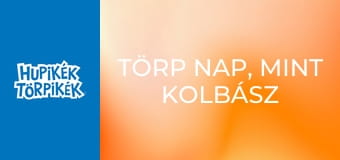 Törp nap, mint kolbász / Didergő törp