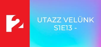 Utazz Velünk S1E13 - Episode 13