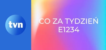 Co za tydzień E1234