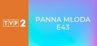 Panna młoda E43