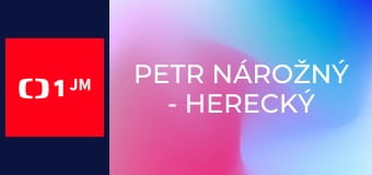 Petr Nárožný - Herecký i jiný život inženýra