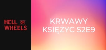 Krwawy księżyc S2E9 Krwawy księżyc S2E9