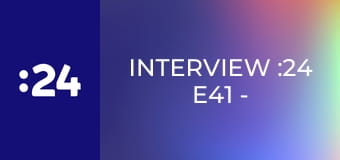 Interview :24 E41 - Zdenka Letenayová