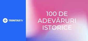100 de adevăruri istorice