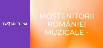 Moştenitorii României Muzicale - Selecţiuni