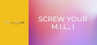 Screw Your M.i.l., I Want My Dick Fill