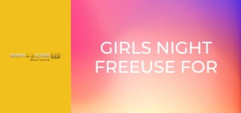 Girls Night Freeuse For All