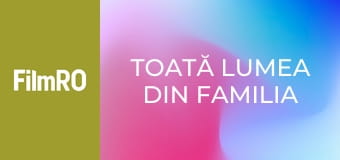 Toată lumea din familia noastră