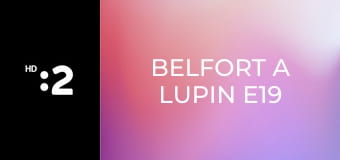 Belfort a Lupin E19 - Kráľov hrášok