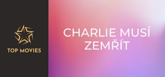 Charlie musí zemřít