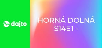 Horná Dolná S14E1 - Terezkine čeľuste