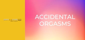 Accidental Orgasms