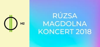 Rúzsa Magdolna koncert 2018 E2