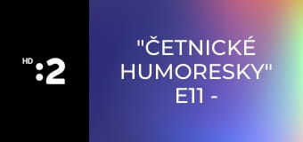 "Četnické humoresky" E11 - "Lázeňské intermezzo"