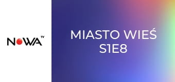 Miasto Wieś S1E8