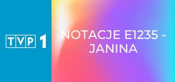 Notacje E1235 - Janina Ochojska. Nie można bać się życia