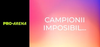 Campionii imposibilului