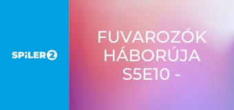 Fuvarozók háborúja S5E10 - Kótyagos szerelem