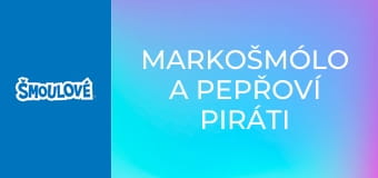 Markošmólo a pepřoví piráti