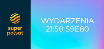 Wydarzenia 21:50 S9E80