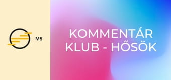 Kommentár Klub - Hősök nélkül nincs nemzet