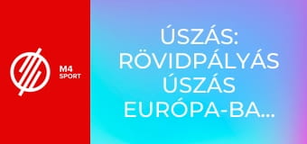 Úszás: Rövidpályás Úszás Európa-Bajnokság - Lublin