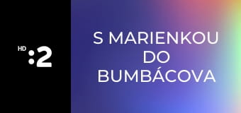 S Marienkou do Bumbácova
