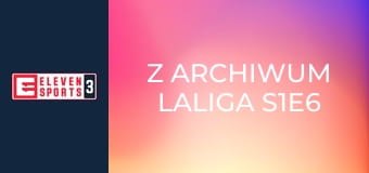 Z archiwum LaLiga S1E6