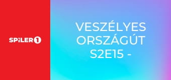 Veszélyes országút S2E15 - Episode 15