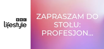 Zapraszam do stołu: profesjonaliści S1E10