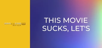 This Movie Sucks, Let's Anal Fuck