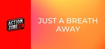 Just a Breath Away