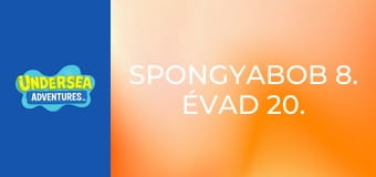 SpongyaBob 8. évad 20. rész